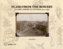 Flash from the Bowery: Classic American Tattoos, 1900-1950