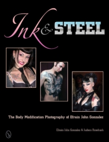 Image for Ink & Steel : The Body Modification Photography of Efrain John Gonzalez
