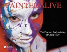 Image for Painted alive  : the fine art bodypainting of Craig Tracy