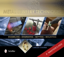 Metal Jewelry Techniques: Enameling, Engraving, Setting, and Mounting (1) A Masterclass