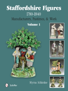 Staffordshire Figures 1780 to 1840 Vol 1: Manufacturers, Pastimes, and Work