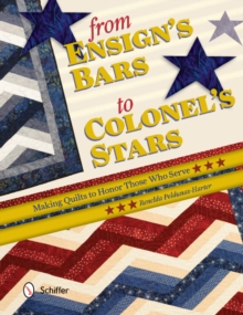 From Ensign's Bars to Colonel's Stars: Making Quilts to Honor The Who Serve