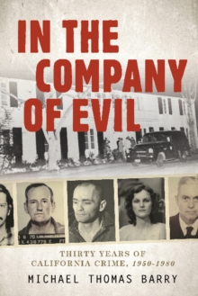 In the Company of Evil uThirty Years of California Crime, 1950-1980