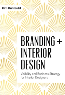Image for Branding + Interior Design : Visibility and Business Strategy for Interior Designers