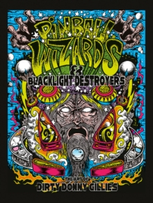 Pinball Wizards & Blacklight Destroyers: The Art of Dirty Donny Gillies