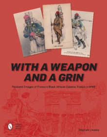 With a Weapon and a Grin: Postcard Images of France's Black African Colonial Troops in WWI