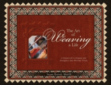 Art of Weaving a Life: A Framework to Expand and Strengthen Your Personal Vision