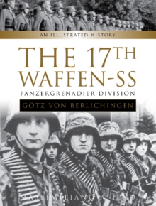 The 17th Waffen-SS Panzergrenadier Division “Gotz von Berlichingen”: An Illustrated History