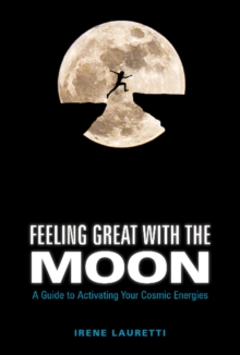 Feeling Great with the Moon: A Guide to Activating Your Cosmic Energies