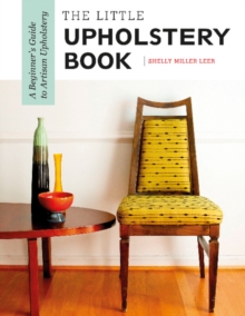 The Little Upholstery Book: A Beginner’s Guide to Artisan Upholstery