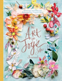 The Art for Joy’s Sake Journal: Watercolor Discovery and Releasing Your Creative Spirit