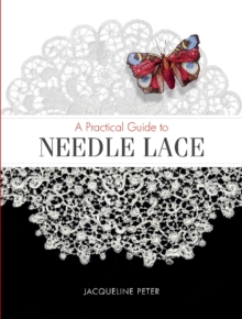 A Practical Guide to Needle Lace A Practical Guide to Needle Lace