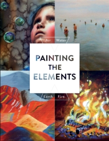 Image for Painting the elements : air, water, earth, fire