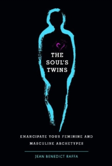 The Soul’s Twins: Emancipate Your Feminine and Masculine Archetypes