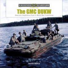 The GMC DUKW: America’s Amphibious Truck in World War II and Korea