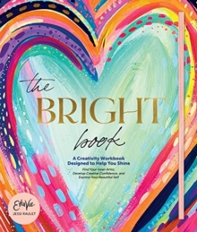 The Bright Book: A Creativity Workbook Designed to Help You Shine The Bright Book: A Creativity Workbook Designed to Help You Shine