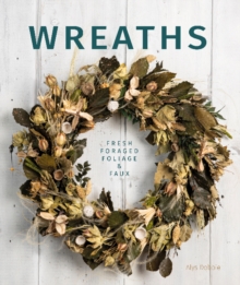 Wreaths: Fresh, Foliage, Foraged, and Faux