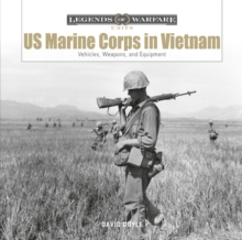 US Marine Corps in Vietnam: Vehicles, Weapons and Equipment