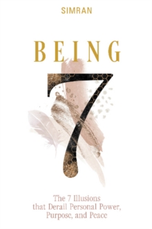 Being: The 7 Illusions That Derail Personal Power, Purpose, and Peace