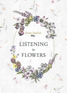 Listening to Flowers: Positive Affirmations to Invoke the Healing Energy of the 38 Bach Flowers