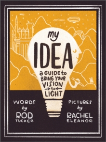 My Idea: A Guide to Bring Your Vision to Light