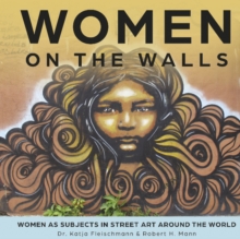 Image for Women on the walls  : women as subjects in street art around the world
