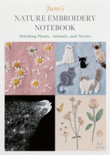 Juno’s Nature Embroidery Notebook: Stitching Plants, Animals, and Stories