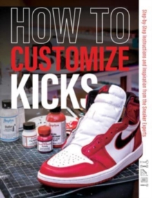 How to Customize Kicks: Step-by-Step Instructions and Inspiration from the Sneaker Experts