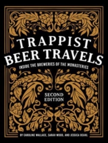 Trappist Beer Travels, Second Edition: Inside the Breweries of the Monasteries