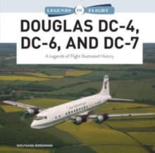Douglas DC-4, DC-6, and DC-7: A Legends of Flight Illustrated History