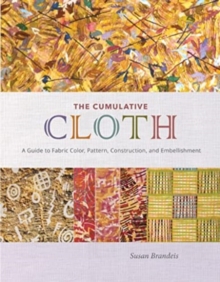 Image for The cumulative cloth, wet techniques  : a guide to fabric color, pattern, construction, and embellishment
