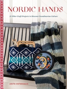 Nordic Hands: 25 Fiber Craft Projects to Discover Scandinavian Culture