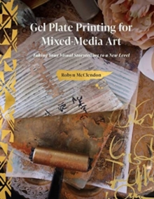 Image for Gel plate printing for mixed-media art  : taking your visual storytelling to a new level