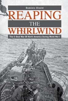 Image for Reaping the Whirlwind : The U-boat War off North America during World War I