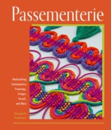 Image for Passementerie : Handcrafting Contemporary Trimmings, Fringes, Tassels, and More