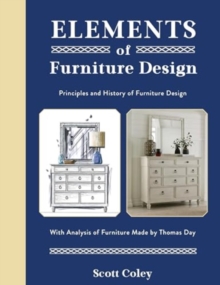 Image for Elements of Furniture Design : Principles and History of Furniture Design with Analysis of Furniture Made by Thomas Day