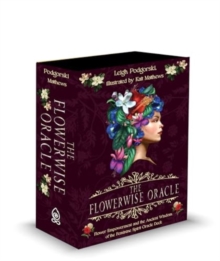 The Flowerwise Oracle: Empowerment through the Ancient Wisdom of the Feminine Spirit