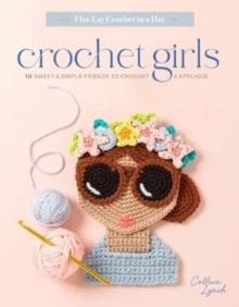 Image for Crochet Girls : 10 Sweet & Simple Friends to Crochet & Applique