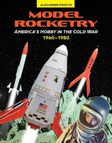 Image for Model Rocketry: America's Hobby in the Cold War 1960-1980