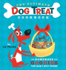 Image for The ultimate dog treat cookbook  : homemade goodies for man's best friend