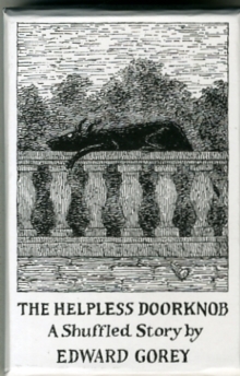 Image for The Helpless Doorknob a Shuffled Story by Edward Gorey