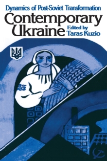 Contemporary Ukraine: Dynamics of Post-Soviet Transformation