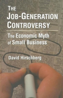 Job-Generation Controversy: The Economic Myth of Small Business