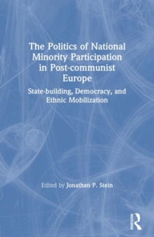 Image for The Politics of National Minority Participation in Post-communist Societies: State-building, Democracy and Ethnic Mobilization
