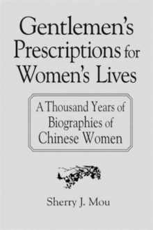 Gentlemen's Prescriptions for Women's Lives: A Thousand Years of Biographies of Chinese Women