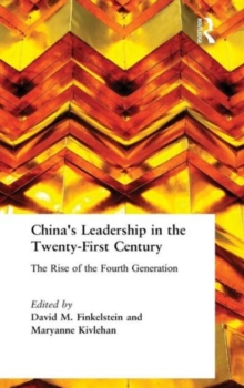 China's Leadership in the Twenty-First Century: The Rise of the Fourth Generation