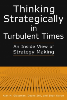 Thinking Strategically in Turbulent Times: An Inside View of Strategy Making: An Inside View of Strategy Making