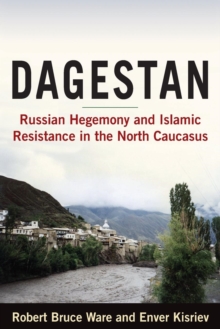 Dagestan: Russian Hegemony and Islamic Resistance in the North Caucasus