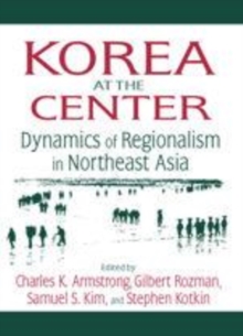 Image for Korea at the Center: Dynamics of Regionalism in Northeast Asia: Dynamics of Regionalism in Northeast Asia