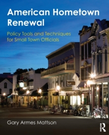 American Hometown Renewal: Policy Tools and Techniques for Small Town Officials